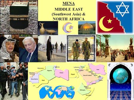 MENA MIDDLE EAST (Southwest Asia) & NORTH AFRICA.