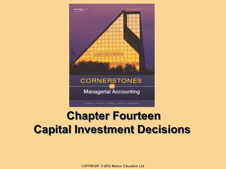 Chapter Fourteen Capital Investment Decisions COPYRIGHT © 2012 Nelson Education Ltd.