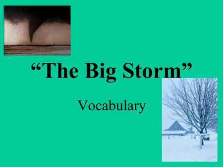 “The Big Storm” Vocabulary. atmosphere I wonder if the clouds in the atmosphere around the Earth will ever stop producing snow.