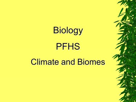 Biology PFHS Climate and Biomes.