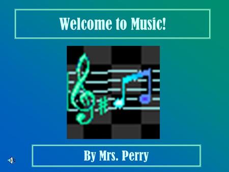 Welcome to Music! By Mrs. Perry. Did you know that making music is a lot like cooking?