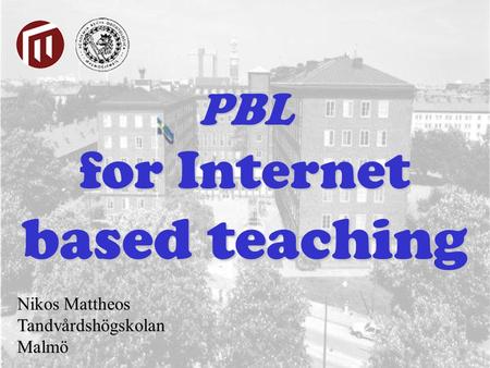 Nikos Mattheos Tandvårdshögskolan Malmö PBL for Internet based teaching.