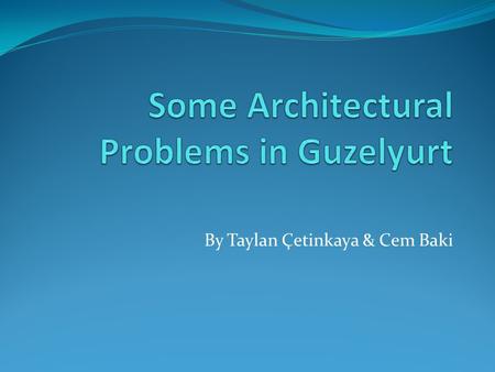 By Taylan Çetinkaya & Cem Baki. OUTLINE Introduction Main Part  Some Problems That We Observed Conclusion.