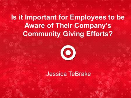 Jessica TeBrake Is it Important for Employees to be Aware of Their Company’s Community Giving Efforts?