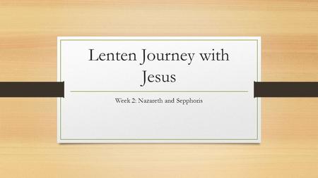 Lenten Journey with Jesus Week 2: Nazareth and Sepphoris.