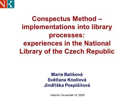 Helsinki, November 16, 2009 Conspectus Method – implementations into library processes: experiences in the National Library of the Czech Republic Marie.