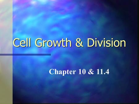 Cell Growth & Division Chapter 10 & 11.4.