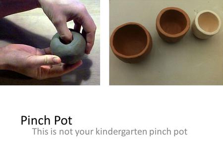 This is not your kindergarten pinch pot