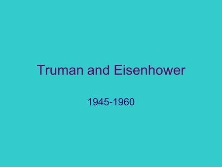 Truman and Eisenhower 1945-1960 Post war America Truman faces immediate difficulties 1946 US elects Republican Congress Effectively block Truman’s Fair.