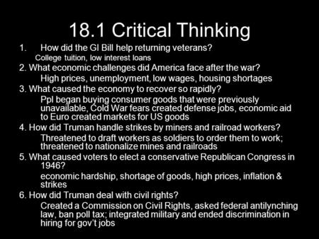 18.1 Critical Thinking 1.How did the GI Bill help returning veterans? College tuition, low interest loans 2. What economic challenges did America face.