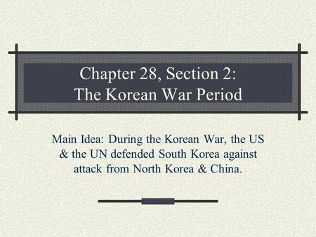 Chapter 28, Section 2: The Korean War Period