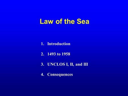 Law of the Sea Introduction 1493 to 1958 UNCLOS I, II, and III