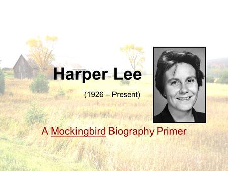 Harper Lee A Mockingbird Biography Primer (1926 – Present)