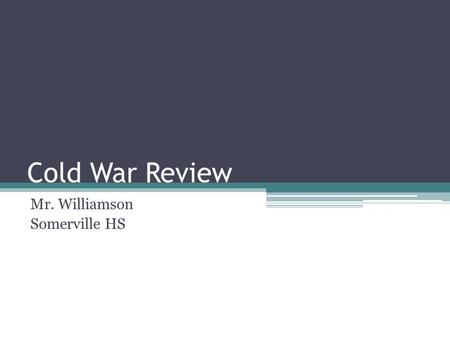 Cold War Review Mr. Williamson Somerville HS. Format 20 Multiple Choice Questions at 2 Points each – 40 points 10 Matching Identifications at 2 points.