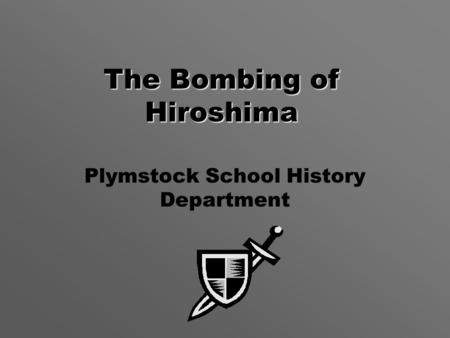 The Bombing of Hiroshima Plymstock School History Department.