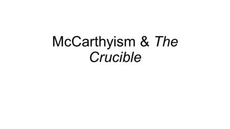 McCarthyism & The Crucible. The Red Scare (1947-57) Joseph R. McCarthy, U.S. senator from Wisconsin from 1946 to his death in 1957, burst on the public.