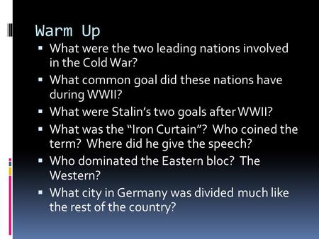 Warm Up What were the two leading nations involved in the Cold War?
