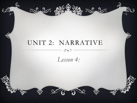 Unit 2: Narrative Lesson 4:.