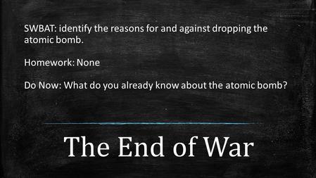 SWBAT: identify the reasons for and against dropping the atomic bomb.