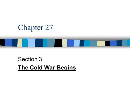 Chapter 27 Section 3 The Cold War Begins. Roots of the Cold War n Intense rivalry between the USSR & U.S. -> struggle for international dominance n Cold.