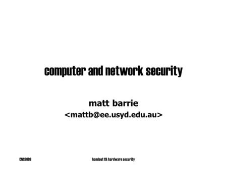 CNS2009handout 19: hardware security computer and network security matt barrie.