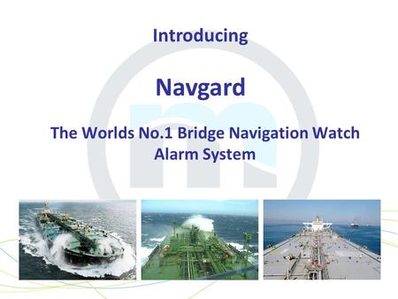 The Worlds No.1 Bridge Navigation Watch Alarm System Introducing Navgard.