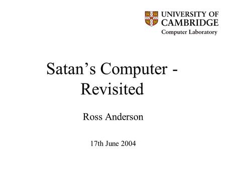 Satan’s Computer - Revisited Ross Anderson 17th June 2004.