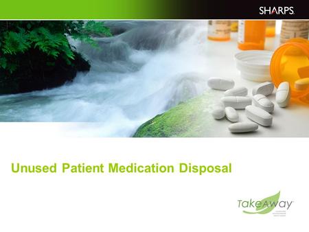 Unused Patient Medication Disposal. 2 Concerns About Pharmaceutical Disposal Pharmaceuticals have been found in surface and ground sources of drinking.