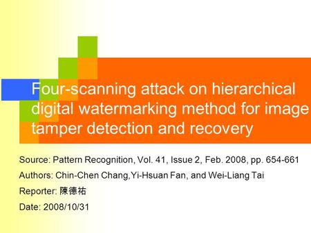 Four-scanning attack on hierarchical digital watermarking method for image tamper detection and recovery Source: Pattern Recognition, Vol. 41, Issue 2,