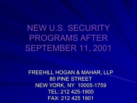 NEW U.S. SECURITY PROGRAMS AFTER SEPTEMBER 11, 2001 FREEHILL HOGAN & MAHAR, LLP 80 PINE STREET NEW YORK, NY 10005-1759 TEL: 212 425-1900 FAX: 212 425 1901.