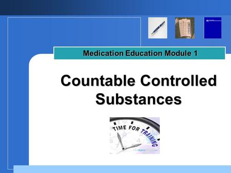 Company LOGO Countable Controlled Substances Medication Education Module 1.