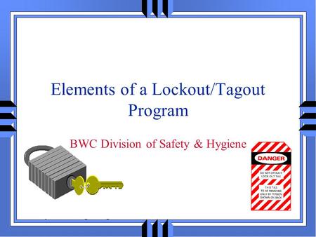 Elements of a Lockout / Tagout Program BWC Division of Safety & Hygiene.