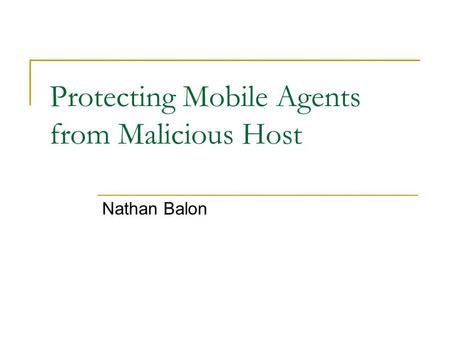 Protecting Mobile Agents from Malicious Host Nathan Balon.