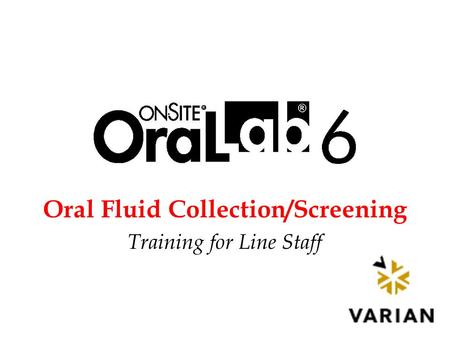 Oral Fluid Collection/Screening Training for Line Staff.