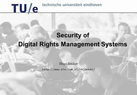 Security of Digital Rights Management Systems Hugo Jonker