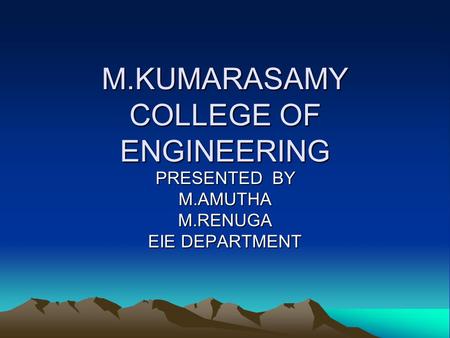 M.KUMARASAMY COLLEGE OF ENGINEERING PRESENTED BY M.AMUTHAM.RENUGA EIE DEPARTMENT.