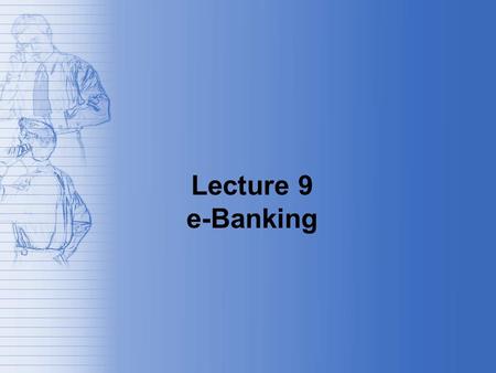 Lecture 9 e-Banking. Introduction The most used methods to pay for a service or merchandise are: –The real money (so called “cash”) –cheque (or check.