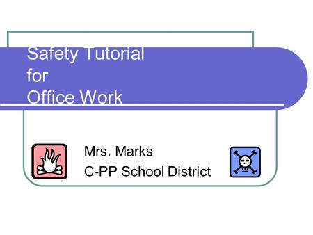 Safety Tutorial for Office Work Mrs. Marks C-PP School District.
