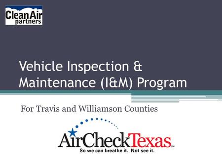Vehicle Inspection & Maintenance (I&M) Program For Travis and Williamson Counties.