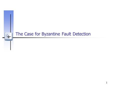 1 The Case for Byzantine Fault Detection. 2 Challenge: Byzantine faults Distributed systems are subject to a variety of failures and attacks Hacker break-in.