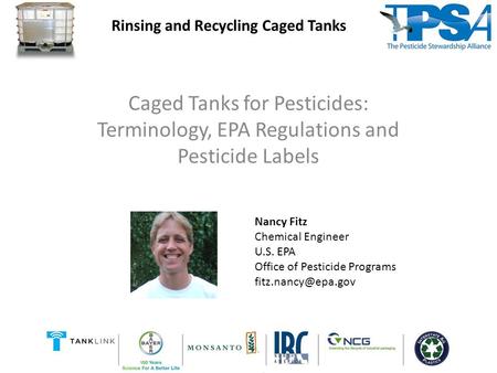 Caged Tanks for Pesticides: Terminology, EPA Regulations and Pesticide Labels Rinsing and Recycling Caged Tanks Nancy Fitz Chemical Engineer U.S. EPA Office.