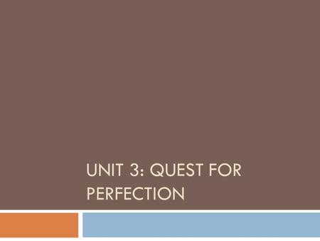Unit 3: Quest for Perfection