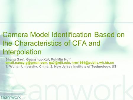 Camera Model Identification Based on the Characteristics of CFA and Interpolation Shang Gao 1, Guanshuo Xu 2, Rui-Min Hu 1,*