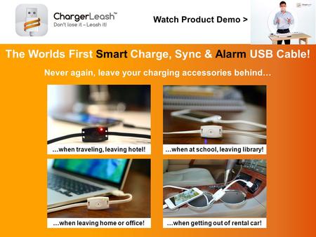 Never again, leave your charging accessories behind… The Worlds First Smart Charge, Sync & Alarm USB Cable! Watch Product Demo > …when at school, leaving.