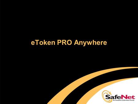 EToken PRO Anywhere. Agenda  eToken PRO Anywhere Overview  Market background and target markets  Identifying the opportunity  Implementation and Pricing.