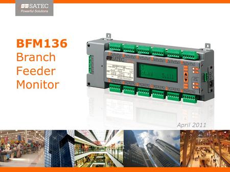 BFM136 Branch Feeder Monitor April 2011. SATEC 25 years of Innovation in measurement & management of Energy and Power Quality.