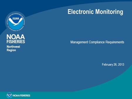 Electronic Monitoring Management Compliance Requirements Northwest Region February 26, 2013.