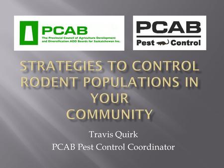 Travis Quirk PCAB Pest Control Coordinator. Integrated Pest Management Integrated Pest Management (IPM) is a decision-making process that anticipates.