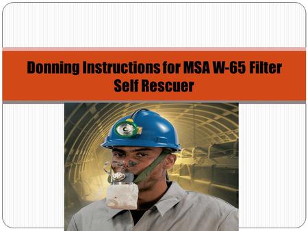 Donning Instructions for MSA W-65 Filter Self Rescuer.