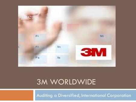 3M WORLDWIDE Auditing a Diversified, International Corporation.